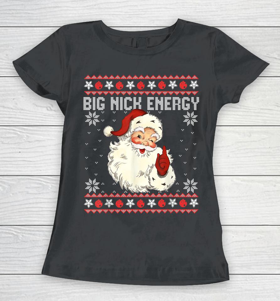 Big Nick Energy Santa Ugly Christmas Sweater Women T-Shirt
