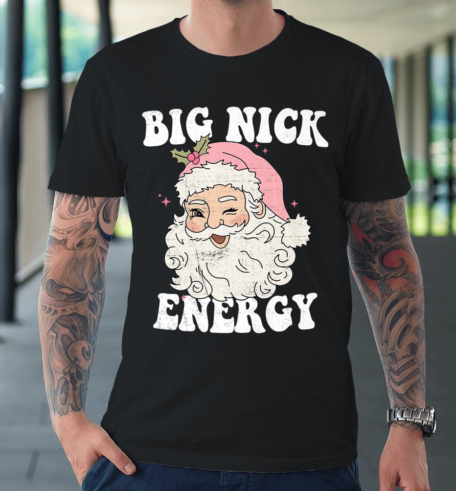 Big Nick Energy Santa Xmas Retro Christmas Premium T-Shirt