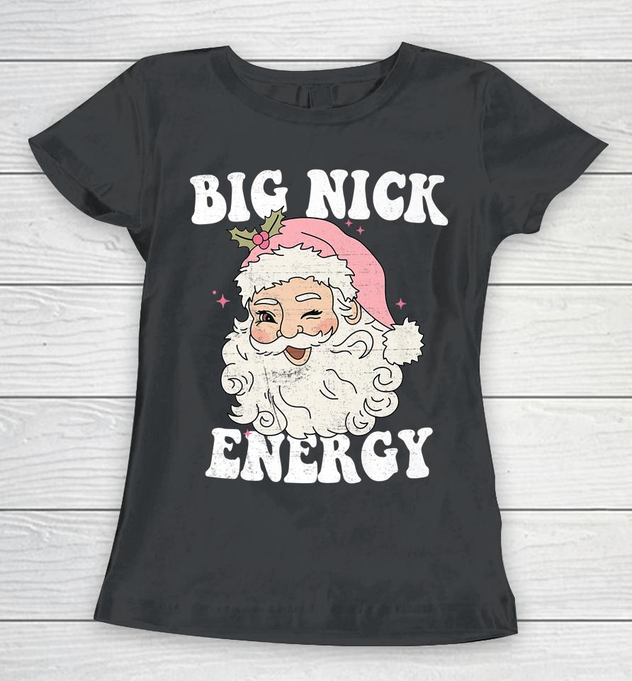 Big Nick Energy Santa Xmas Retro Christmas Women T-Shirt