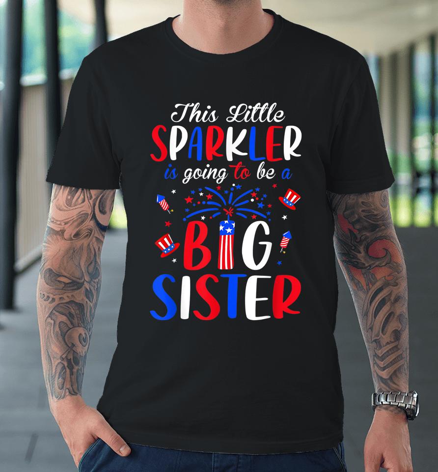 Big Sister Sparkler 4Th Of July Pregnancy Announcement Premium T-Shirt