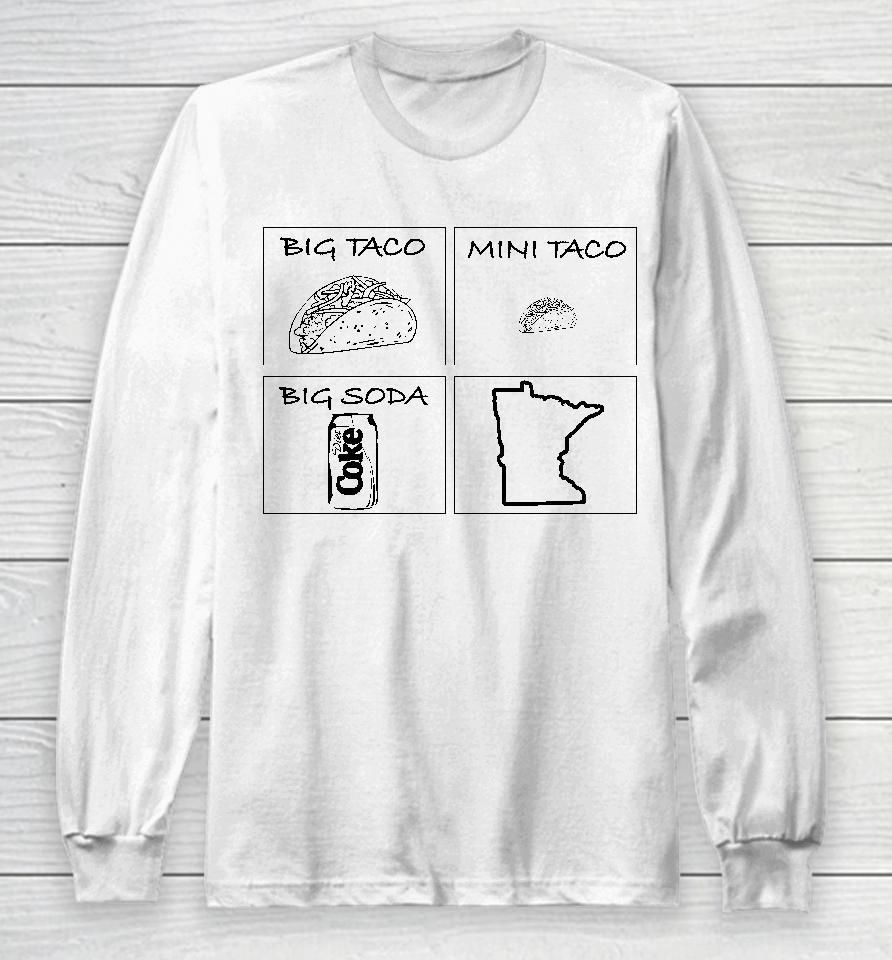 Big Taco Mino Taco Big Soda Minnesota Long Sleeve T-Shirt
