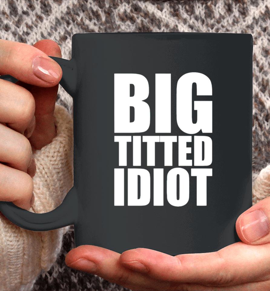 Big Titted Idiot Coffee Mug