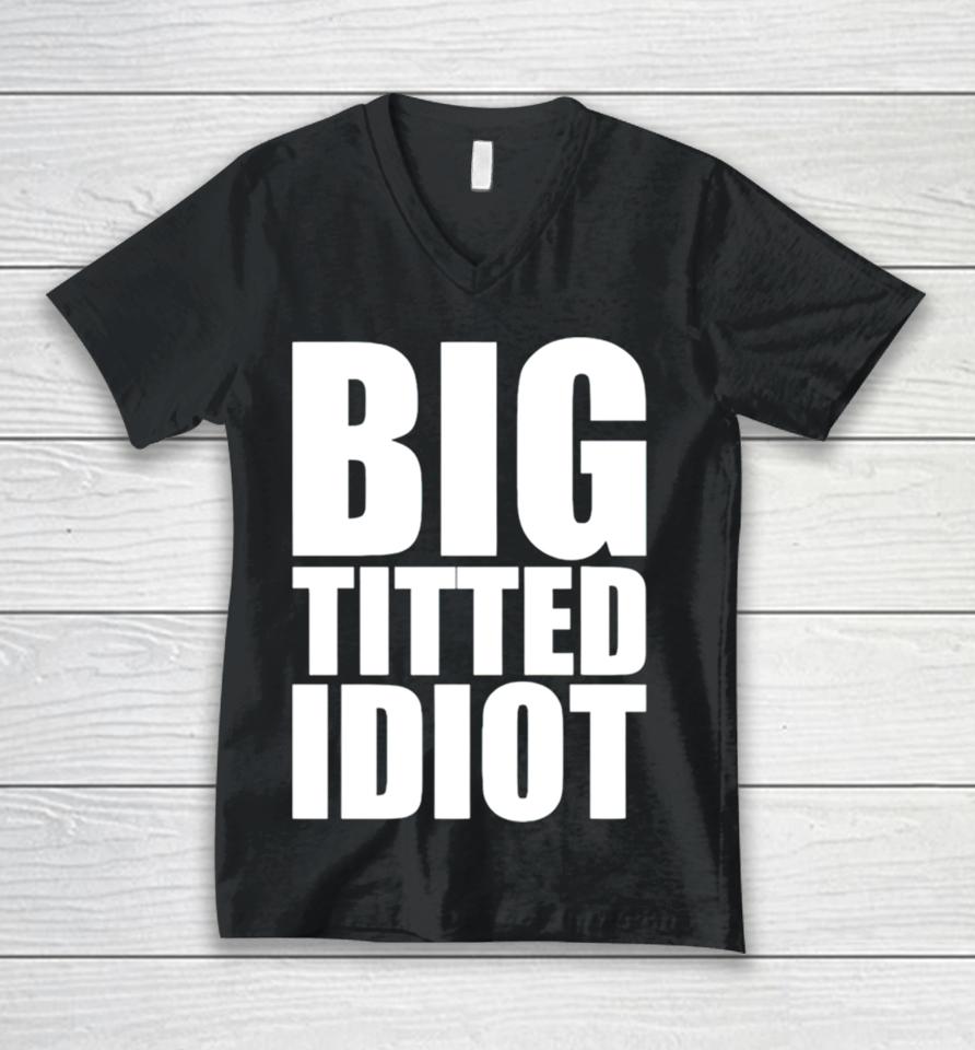 Big Titted Idiot Unisex V-Neck T-Shirt