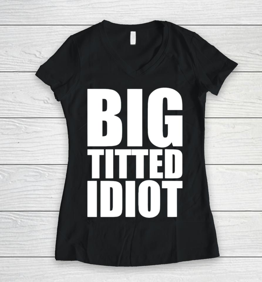Big Titted Idiot Women V-Neck T-Shirt