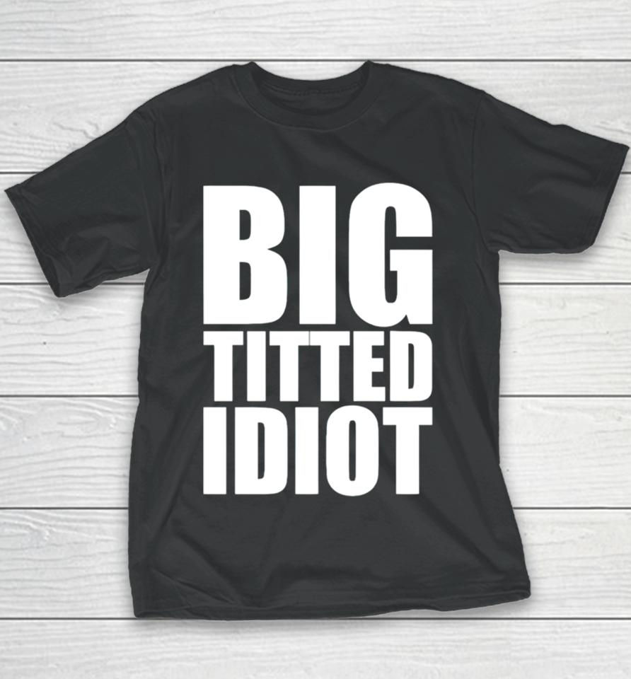 Big Titted Idiot Youth T-Shirt