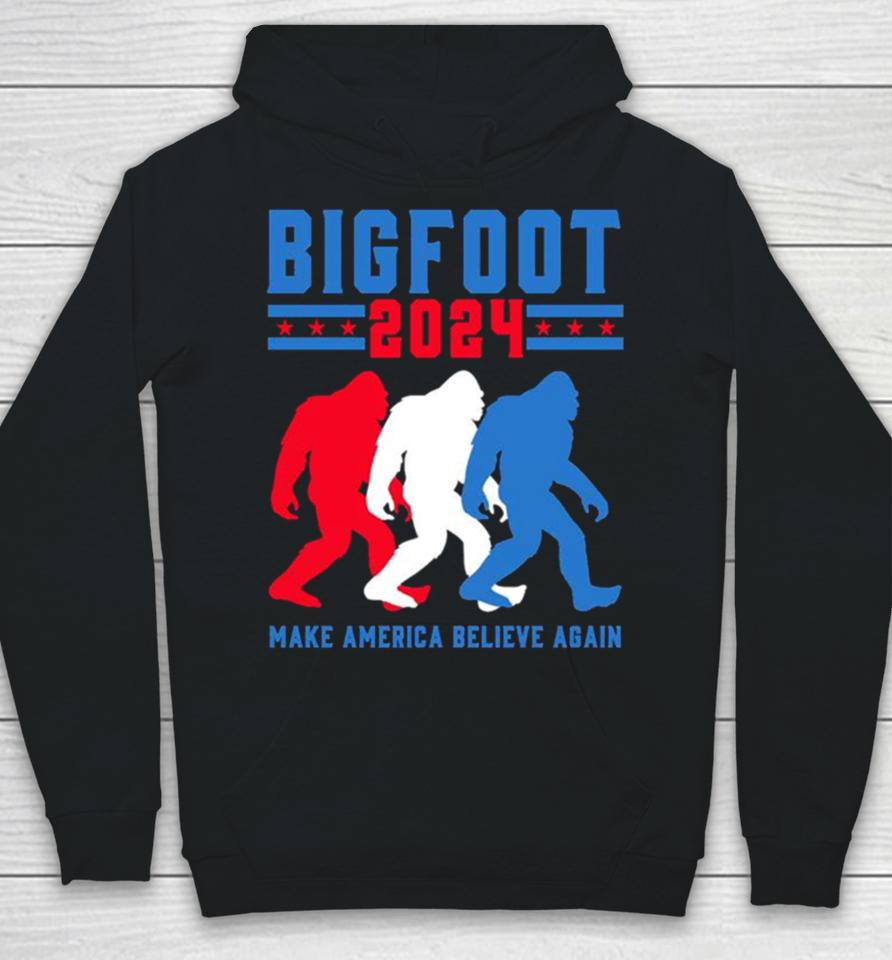 Bigfoot 2024 Make America Believe Again Hoodie