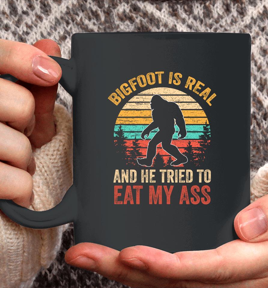 Bigfoot Is Real And He Tried To Eat My Ass Funny Sasquatch Coffee Mug