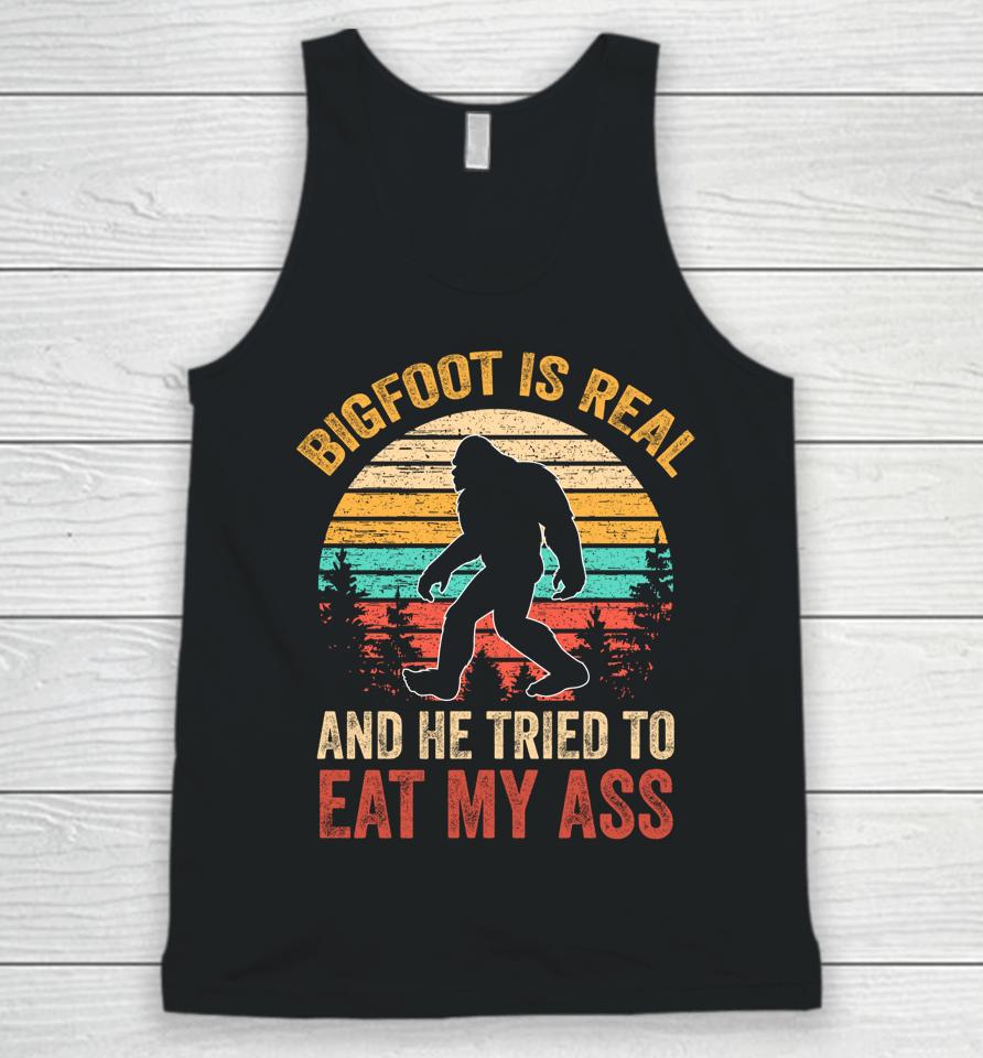 Bigfoot Is Real And He Tried To Eat My Ass Funny Sasquatch Unisex Tank Top