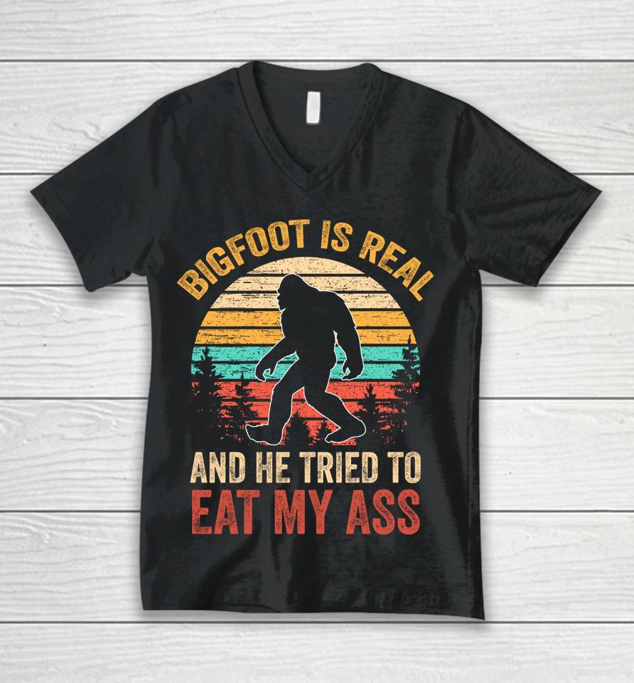 Bigfoot Is Real And He Tried To Eat My Ass Funny Sasquatch Unisex V-Neck T-Shirt