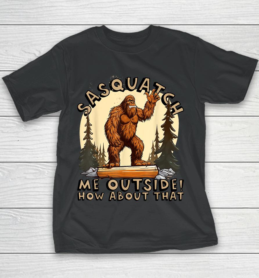 Bigfoot Sasquatch Me Outside! How About That Youth T-Shirt
