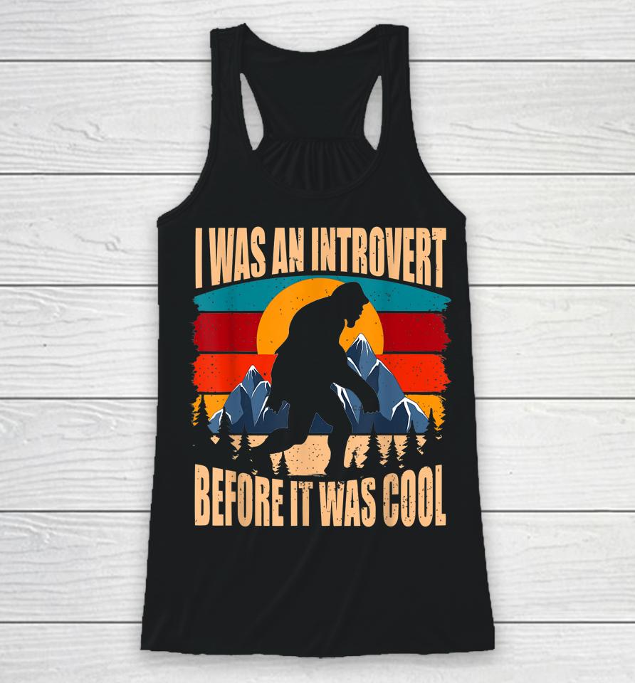 Bigfoot Sasquatch Vintage I Was An Introvert Before It Was Cool Racerback Tank