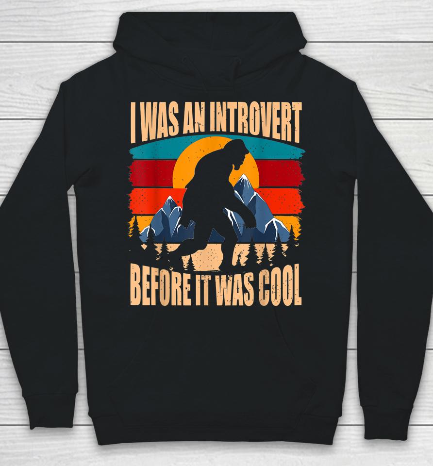 Bigfoot Sasquatch Vintage I Was An Introvert Before It Was Cool Hoodie