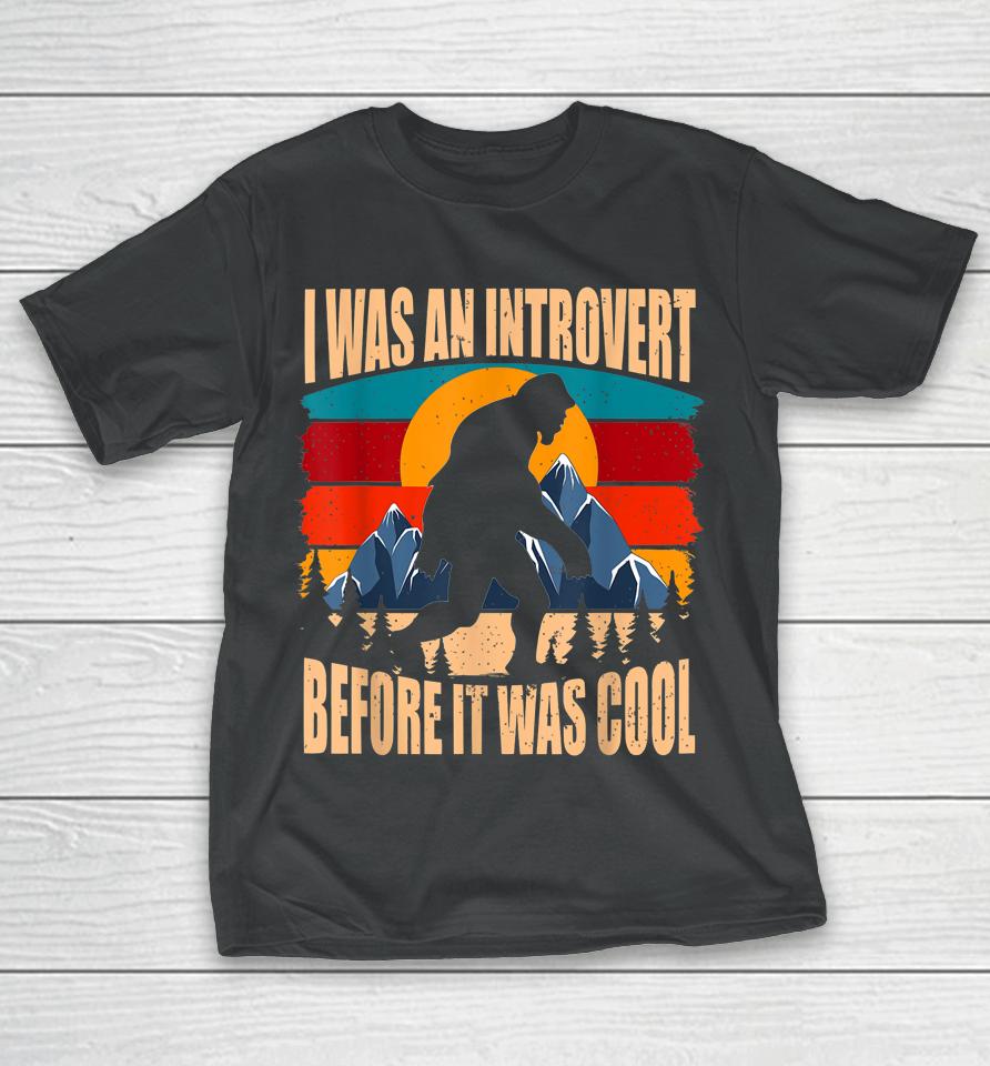 Bigfoot Sasquatch Vintage I Was An Introvert Before It Was Cool T-Shirt