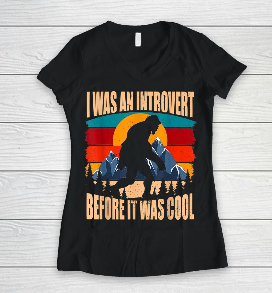 Bigfoot Sasquatch Vintage I Was An Introvert Before It Was Cool Women V-Neck T-Shirt