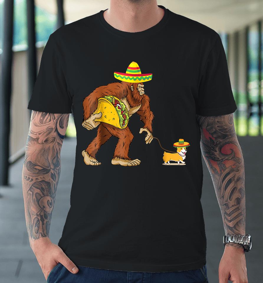 Bigfoot Steal Taco Corgi Dog Cinco De Mayo Premium T-Shirt