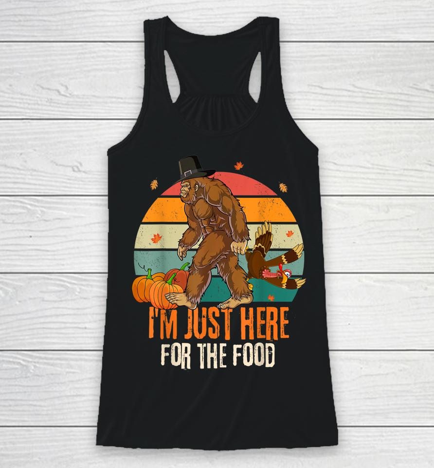 Bigfoot Thanksgiving I'm Just Here For The Food Racerback Tank