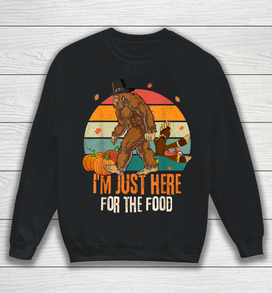 Bigfoot Thanksgiving I'm Just Here For The Food Sweatshirt