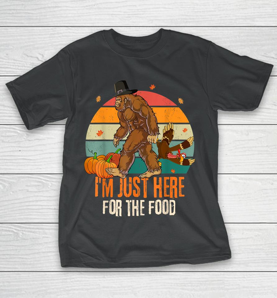 Bigfoot Thanksgiving I'm Just Here For The Food T-Shirt