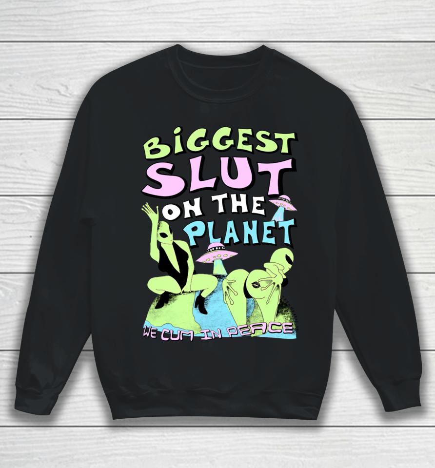 Biggest Slut On The Planet We Cum In Peace Sweatshirt