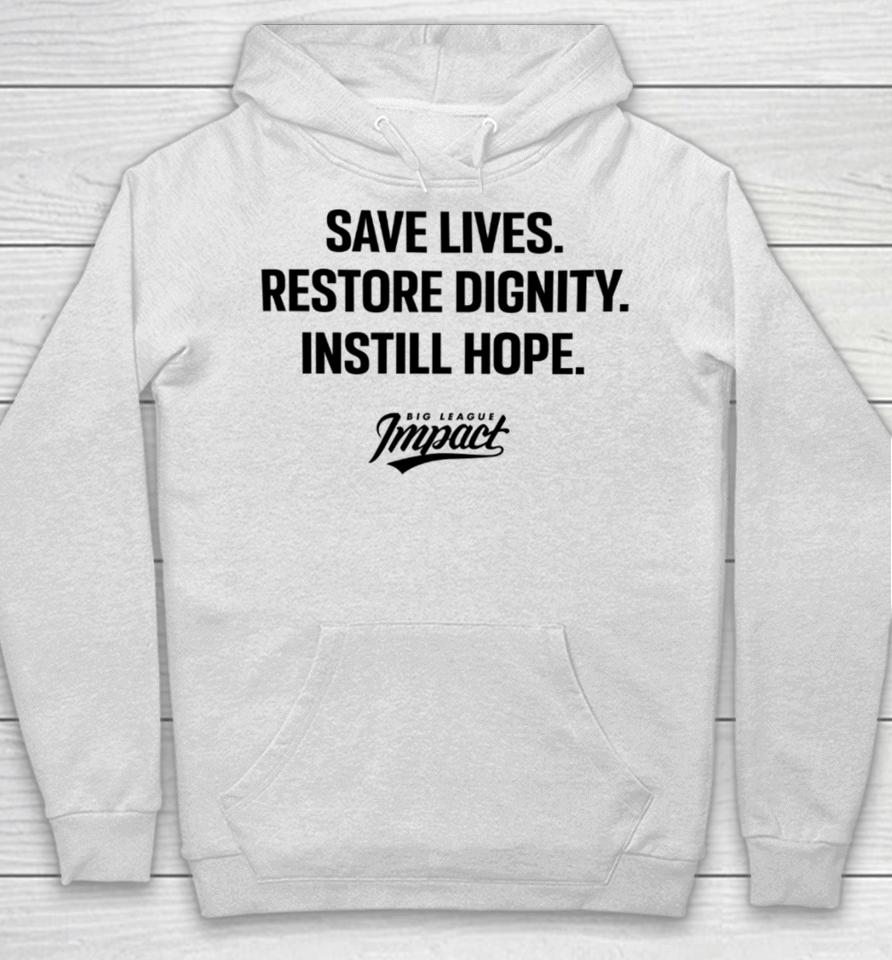 Bigleagueimpact Store Save Lives Restore Dignity Instill Hope Hoodie