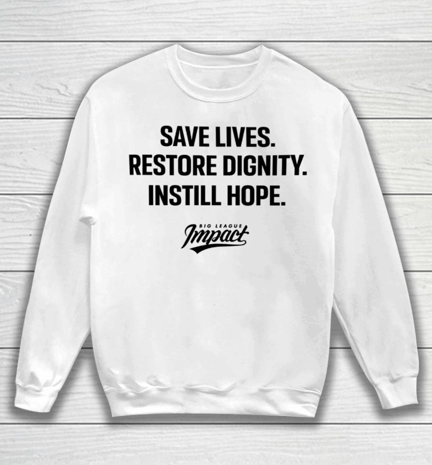 Bigleagueimpact Store Save Lives Restore Dignity Instill Hope Sweatshirt