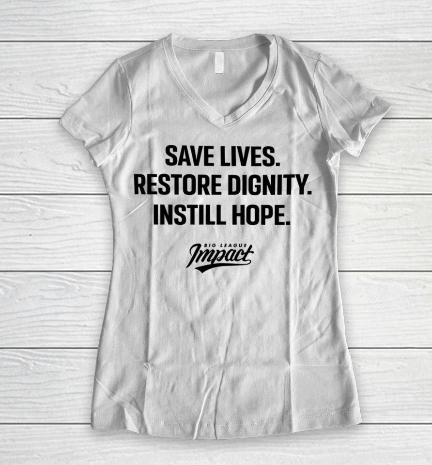 Bigleagueimpact Store Save Lives Restore Dignity Instill Hope Women V-Neck T-Shirt