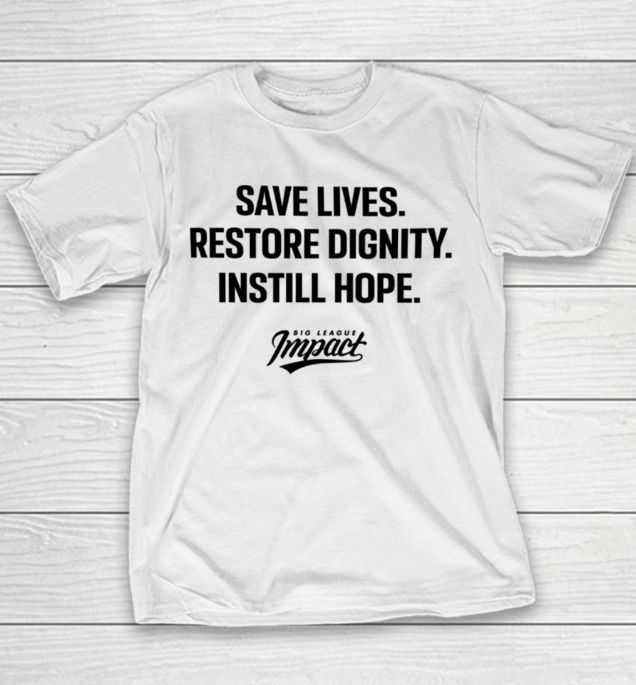Bigleagueimpact Store Save Lives Restore Dignity Instill Hope Youth T-Shirt