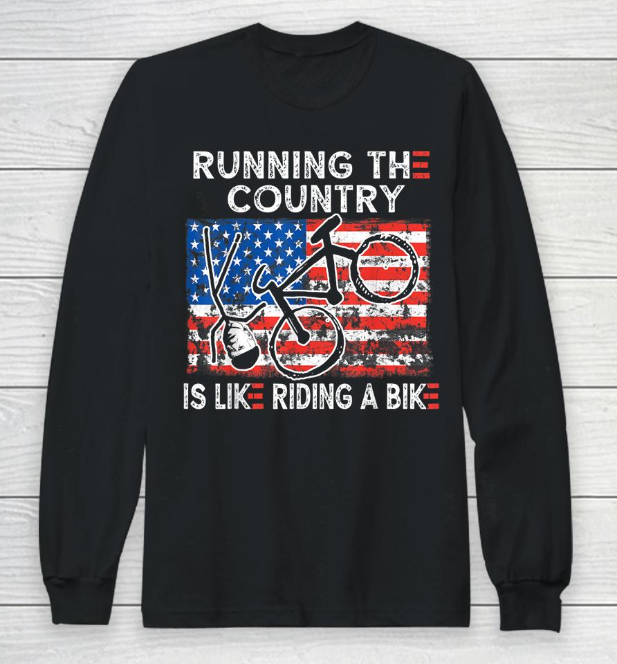 Bike Bicycle Funny Running The Country Is Like Riding A Bike Long Sleeve T-Shirt