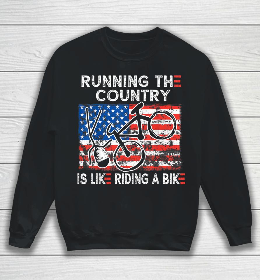 Bike Bicycle Funny Running The Country Is Like Riding A Bike Sweatshirt