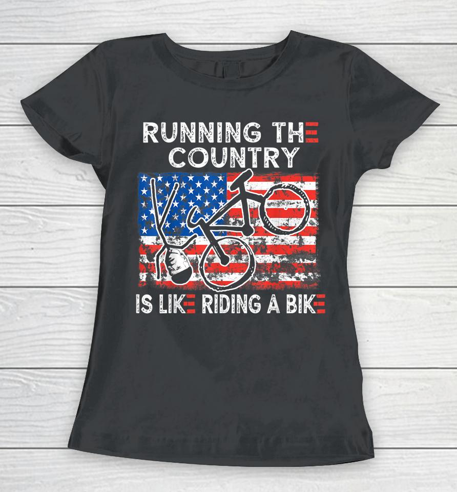 Bike Bicycle Funny Running The Country Is Like Riding A Bike Women T-Shirt