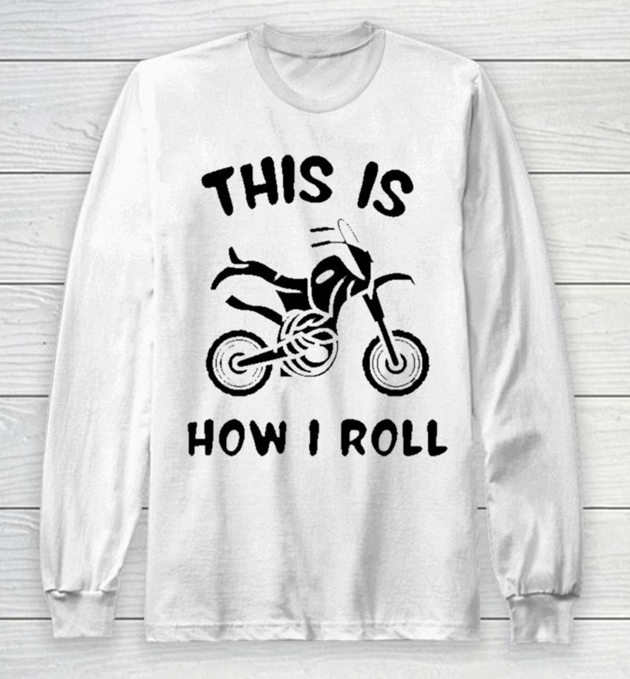 Biker This Is How I Roll Active Long Sleeve T-Shirt