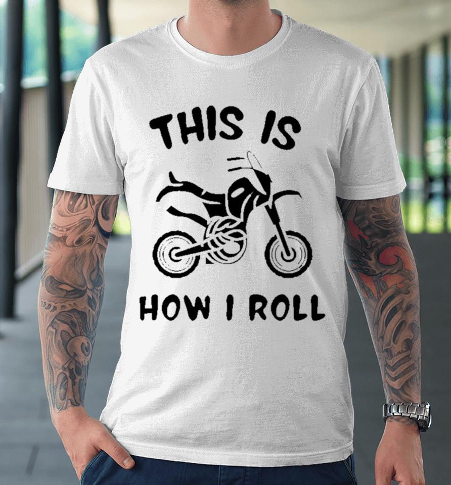 Biker This Is How I Roll Active Premium T-Shirt