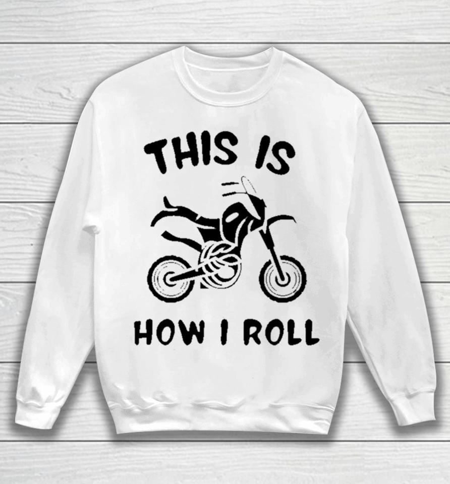 Biker This Is How I Roll Active Sweatshirt