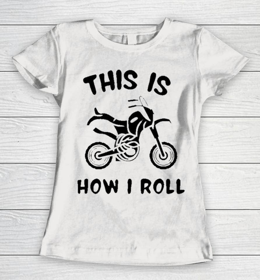 Biker This Is How I Roll Active Women T-Shirt