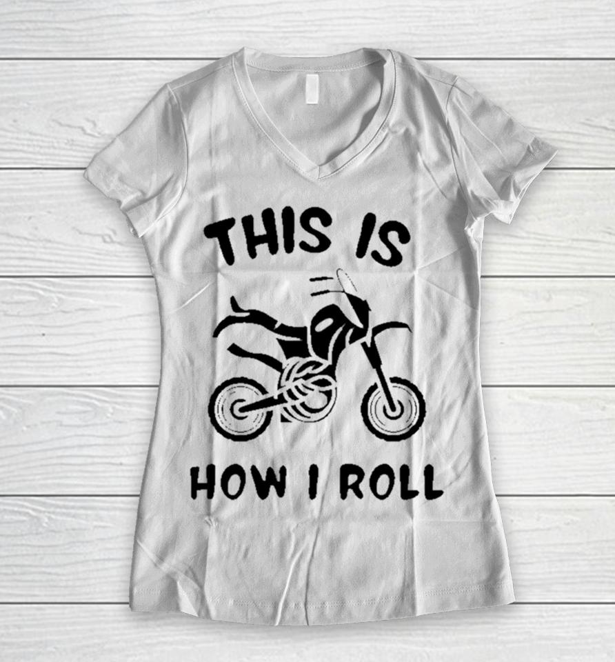 Biker This Is How I Roll Active Women V-Neck T-Shirt
