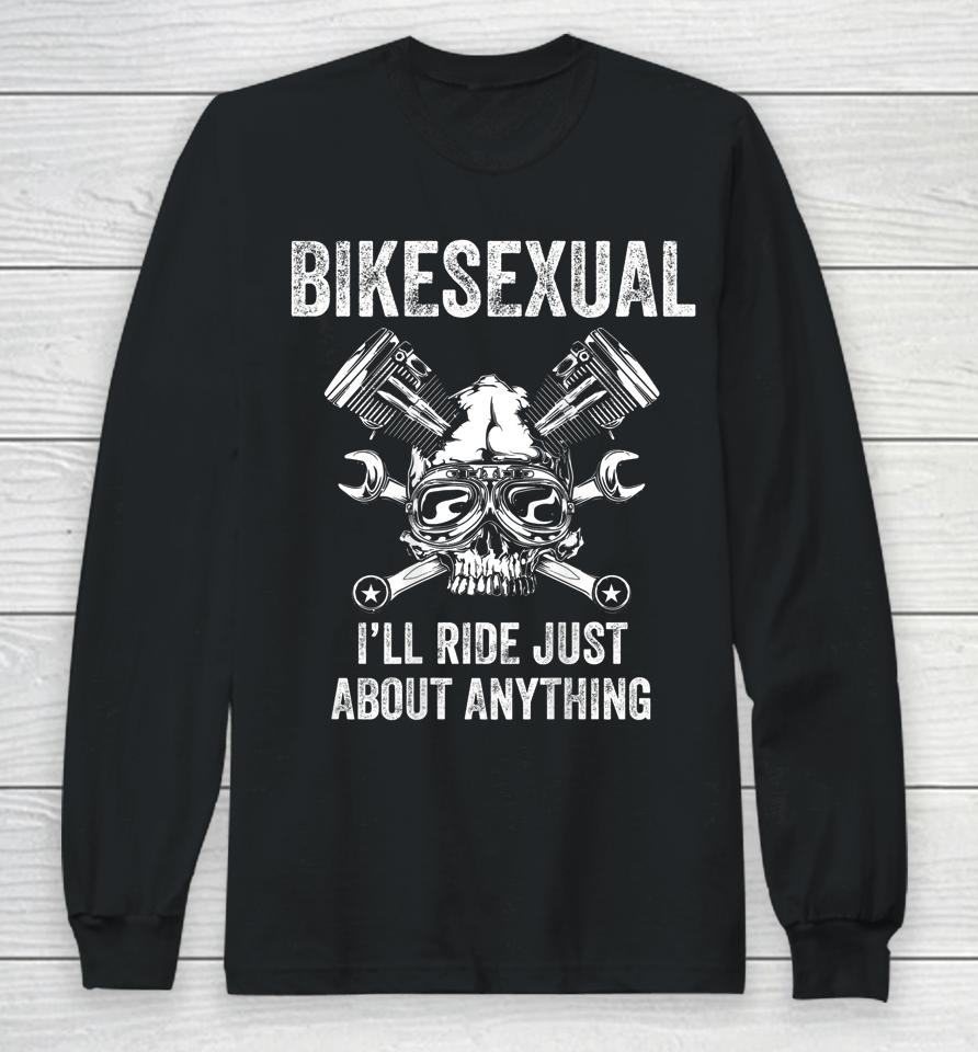 Bikesexual I'll Ride Just About Anything Long Sleeve T-Shirt
