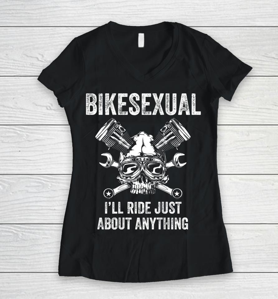 Bikesexual I'll Ride Just About Anything Women V-Neck T-Shirt