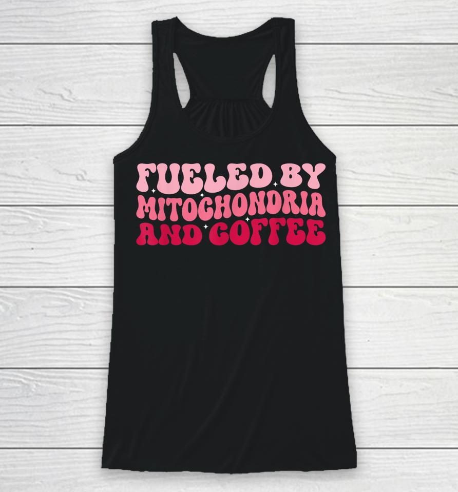 Biology Teacher Science Fueled By Mitochondria Coffee Racerback Tank