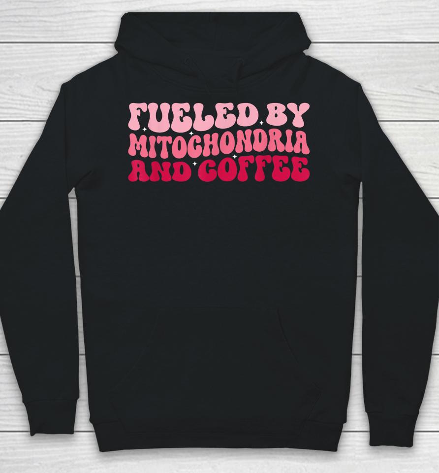 Biology Teacher Science Fueled By Mitochondria Coffee Hoodie