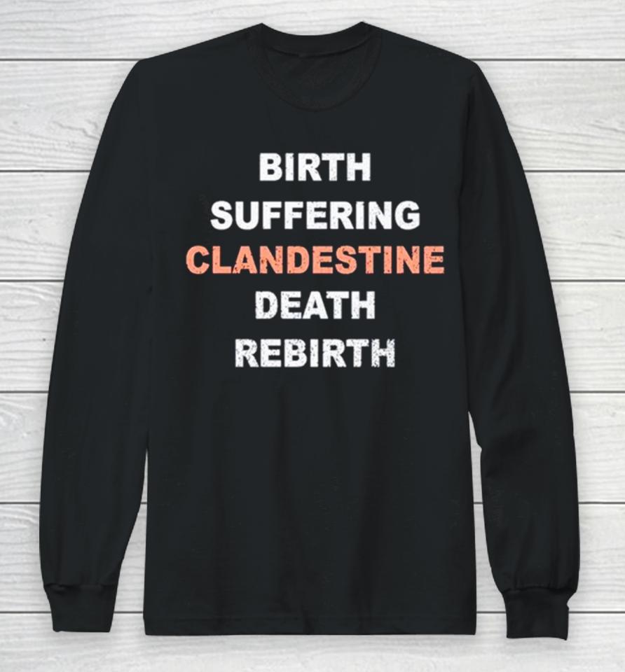 Birth Suffering Clandestine Death Rebirth Long Sleeve T-Shirt
