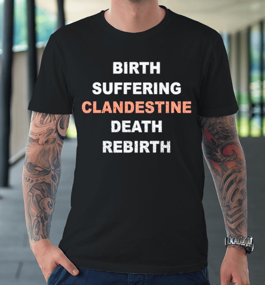 Birth Suffering Clandestine Death Rebirth Premium T-Shirt