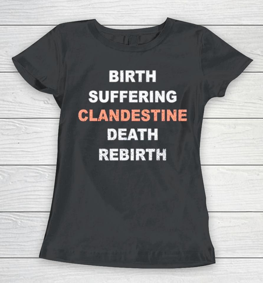 Birth Suffering Clandestine Death Rebirth Women T-Shirt