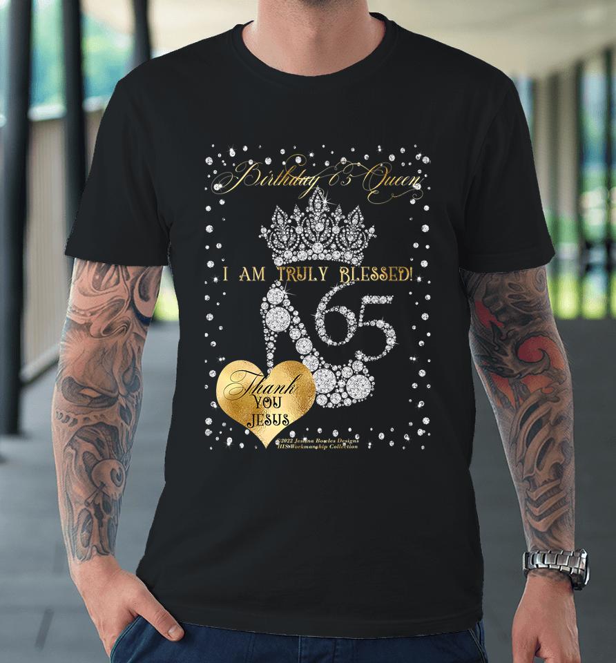 Birthday 65 Queen I Am Truly Blessed Premium T-Shirt