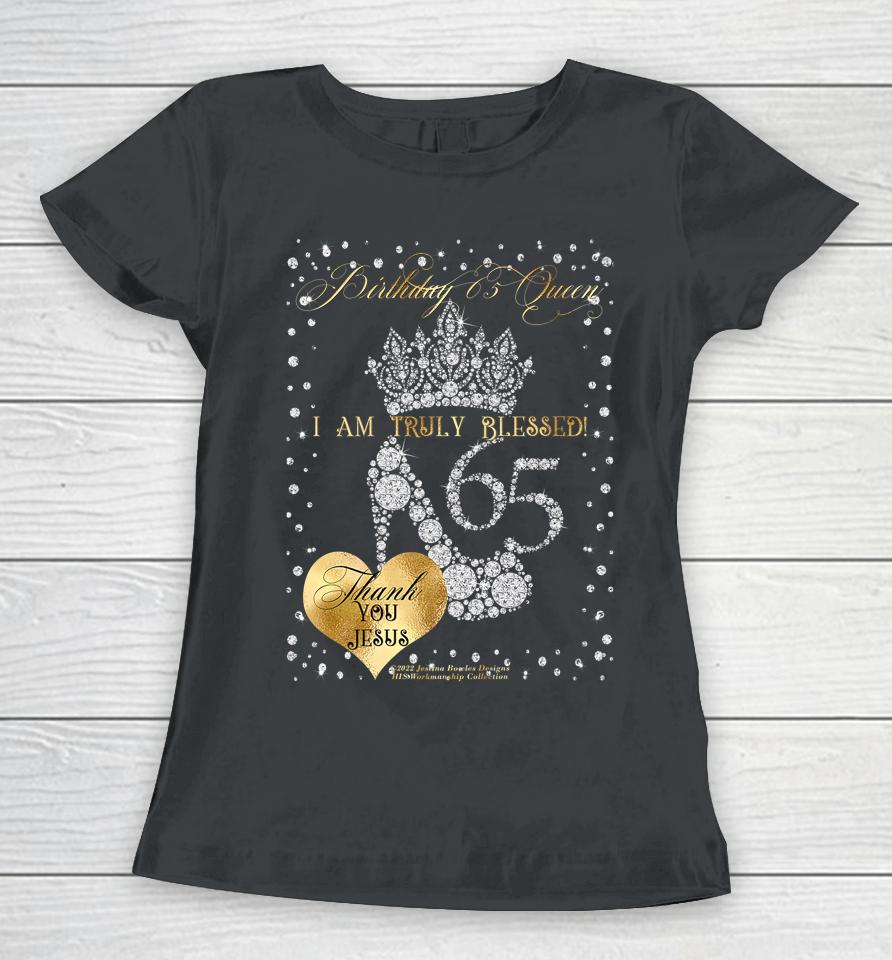 Birthday 65 Queen I Am Truly Blessed Women T-Shirt
