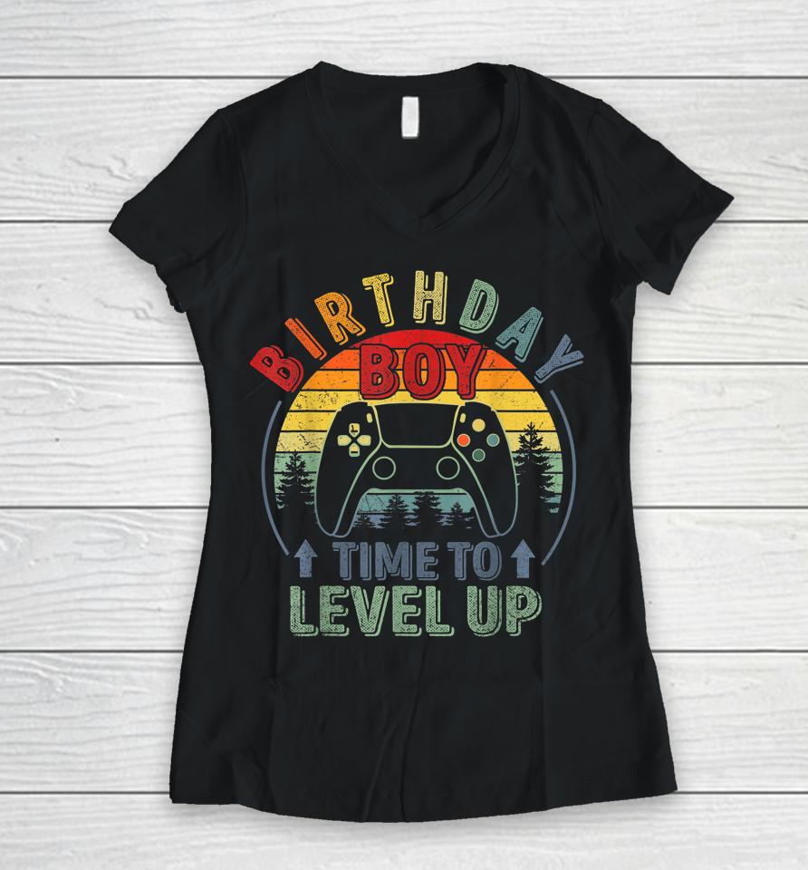 Birthday Boy Time To Level Up Birthday Boy Level Up Women V-Neck T-Shirt