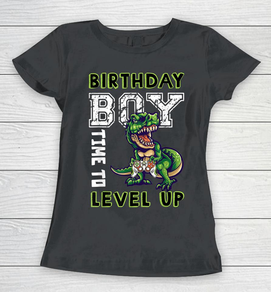 Birthday Boy Time To Level Up Video Game Dinosaur T Rex Women T-Shirt
