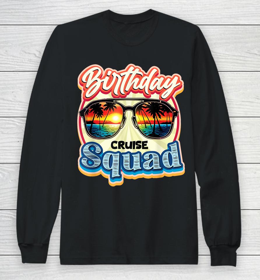 Birthday Cruise Squad Ship Vacation Party Cruising Long Sleeve T-Shirt