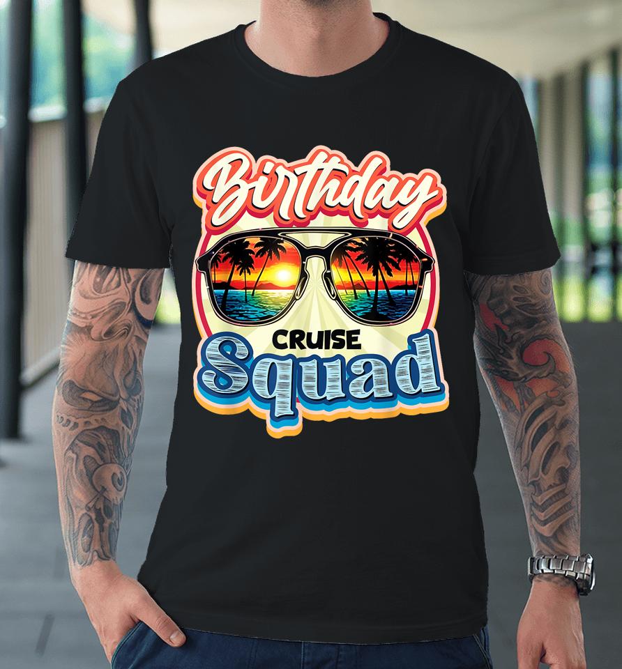 Birthday Cruise Squad Ship Vacation Party Cruising Premium T-Shirt