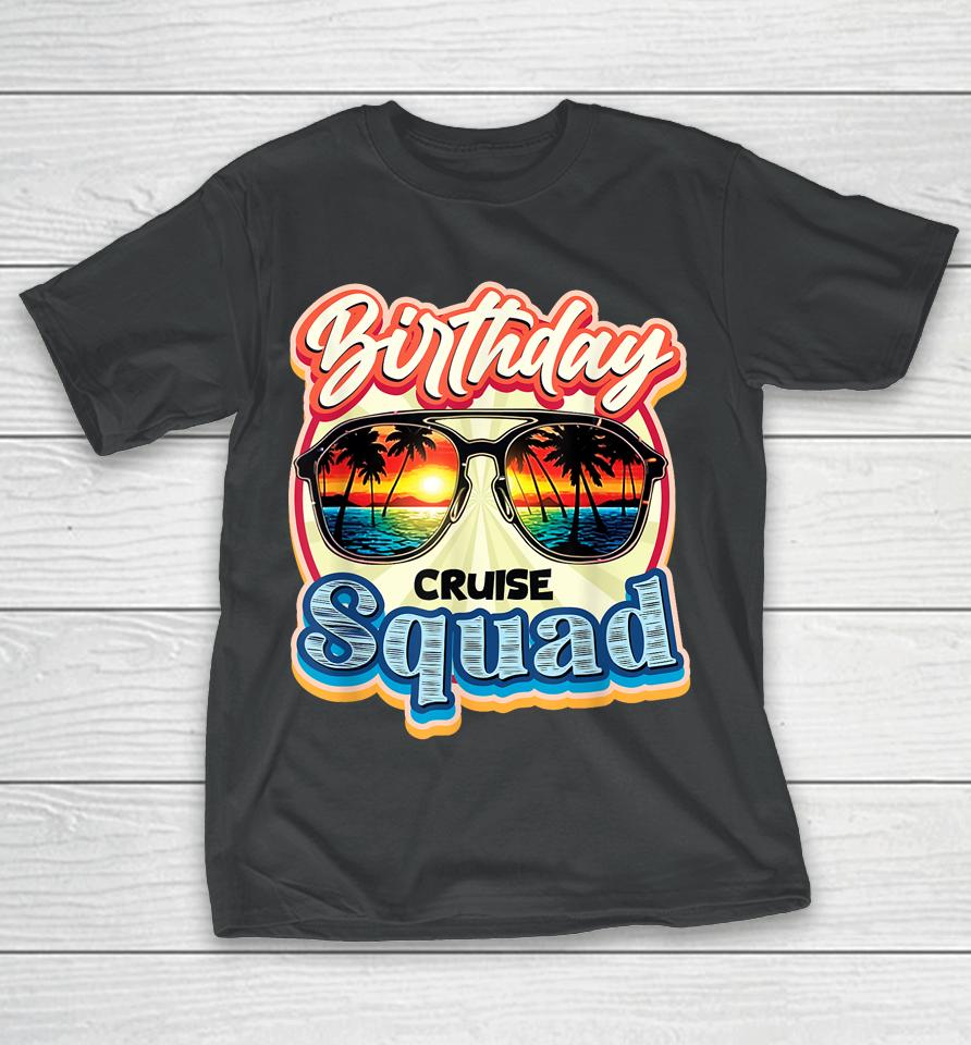 Birthday Cruise Squad Ship Vacation Party Cruising T-Shirt