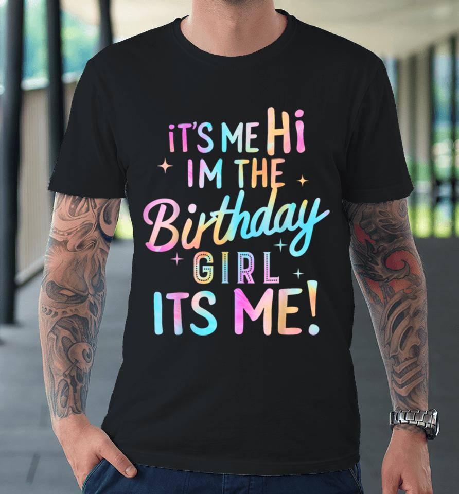 Birthday Party Hi Its Me Im The Birthday Girl Premium T-Shirt